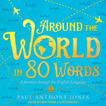 Around the World in 80 Words: A Journey through the English Language