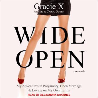 Wide Open: My Adventures in Polyamory, Open Marriage, and Loving on My Own Terms