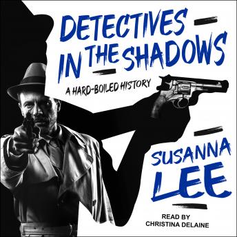 Detectives in the Shadows: A Hard-Boiled History