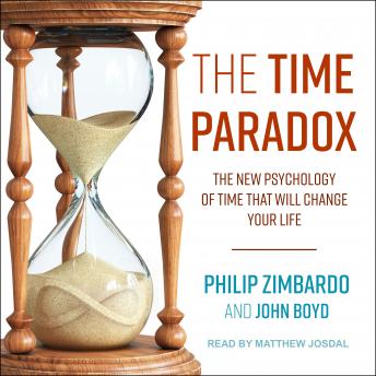 Download Time Paradox: The New Psychology of Time That Will Change Your Life by Philip Zimbardo, John Boyd