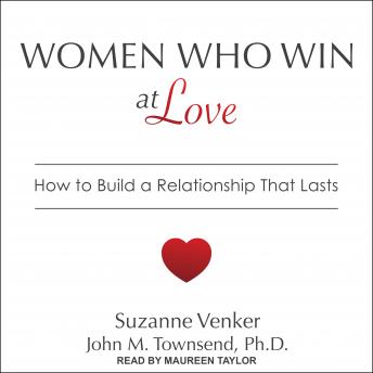 Women Who Win at Love: How to Build a Relationship That Lasts