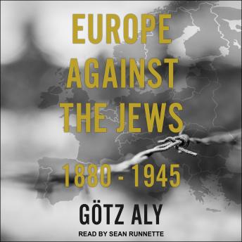 Europe Against the Jews: 1880-1945