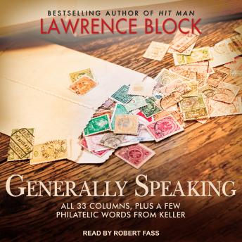 Download Generally Speaking: All 33 Columns, plus a few philatelic words from Keller by Lawrence Block