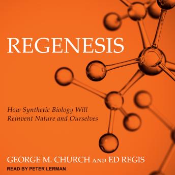 Regenesis: How Synthetic Biology Will Reinvent Nature and Ourselves details