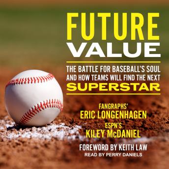 Download Future Value: The Battle for Baseball's Soul and How Teams Will Find the Next Superstar by Eric Longenhagen, Kiley Mcdaniel