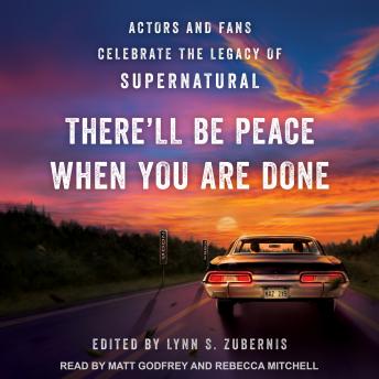 There'll Be Peace When You Are Done: Actors and Fans Celebrate the Legacy of Supernatural