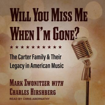 Will You Miss Me When I'm Gone?: The Carter Family & Their Legacy in American Music