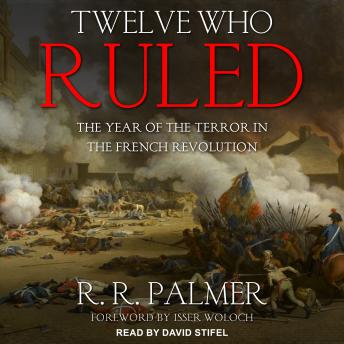 Twelve Who Ruled: The Year of the Terror in the French Revolution