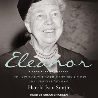 Eleanor: A Spiritual Biography: The Faith of the 20th Century's Most Influential Woman