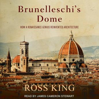 Brunelleschi's Dome: How a Renaissance Genius Reinvented Architecture, Ross King