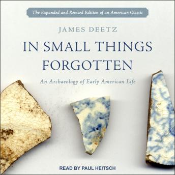 In Small Things Forgotten: An Archaeology of Early American Life