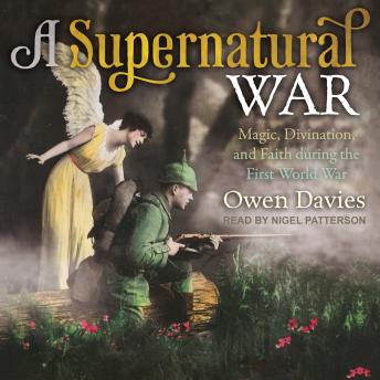 A Supernatural War: Magic, Divination, and Faith during the First World War