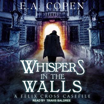 Whispers in the Walls: A Felix Cross Casefile