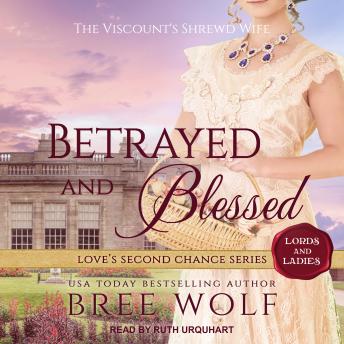 Betrayed & Blessed: The Viscount's Shrewd Wife, Bree Wolf