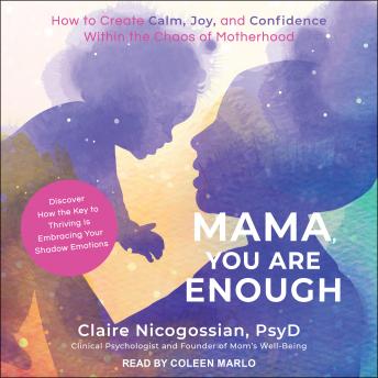 Mama, You Are Enough: How to Create Calm, Joy, and Confidence Within the Chaos of Motherhood