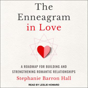 The Enneagram in Love: A Road Map for Building and Strengthening Romantic Relationships