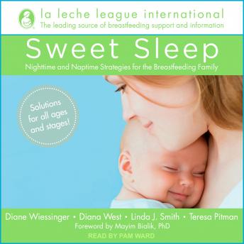 Sweet Sleep: Nighttime and Naptime Strategies for the Breastfeeding Family, La Leche League International , Teresa Pitman, Diana West, Diane Wiessinger, Linda J. Smith
