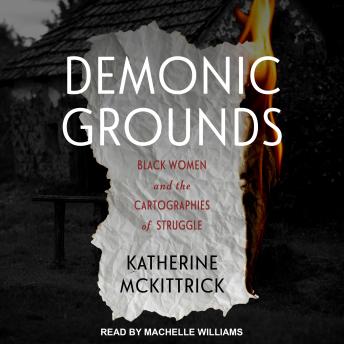 Demonic Grounds: Black Women and the Cartographies of Struggle