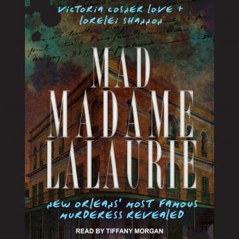 Mad Madame LaLaurie: New Orleans' Most Famous Murderess Revealed