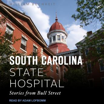 The South Carolina State Hospital: Stories from Bull Street