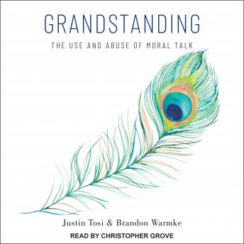 Grandstanding: The Use and Abuse of Moral Talk