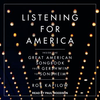 Listening for America: Inside the Great American Songbook from Gershwin to Sondheim
