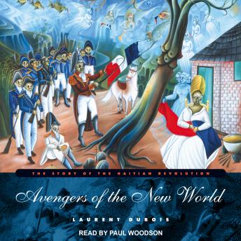 Download Avengers of the New World: The Story of the Haitian Revolution by Laurent Dubois