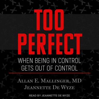 Too Perfect: When Being in Control Gets Out of Control, Allan E. Mallinger Md, Jeannette De Wyze