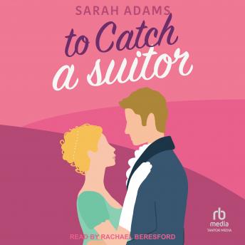 To Catch a Suitor: A Regency Romance