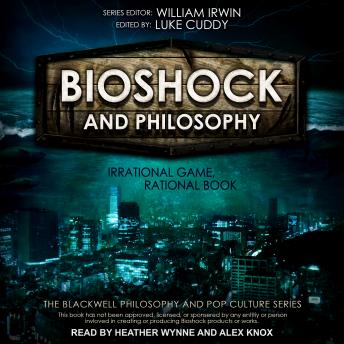 Download BioShock and Philosophy: Irrational Game, Rational Book by Luke Cuddy (editor)