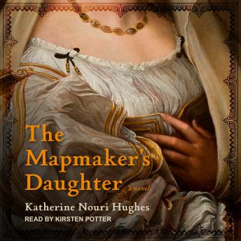 Mapmaker's Daughter: A Novel, Katherine Nouri Hughes