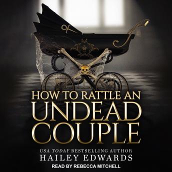 Epilogues: Part III: How to Rattle an Undead Couple, Hailey Edwards