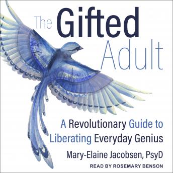 The Gifted Adult: A Revolutionary Guide for Liberating Everyday Genius