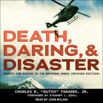 Death, Daring, and Disaster: Search and Rescue in the National Parks (Revised Edition), Charles R. 'butch' Farabee Jr.