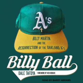 Download Billy Ball: Billy Martin and the Resurrection of the Oakland A's by Dale Tafoya