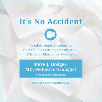 It's No Accident: Breakthrough Solutions To Your Child's Wetting, Constipation, UTIs, And Other Potty Problems