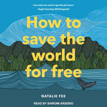 How to Save the World For Free, Natalie Fee