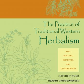 The Practice of Traditional Western Herbalism: Basic Doctrine, Energetics, and Classification