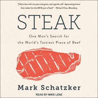 Steak: One Man's Search for the World's Tastiest Piece of Beef, Audio book by Mark Schatzker
