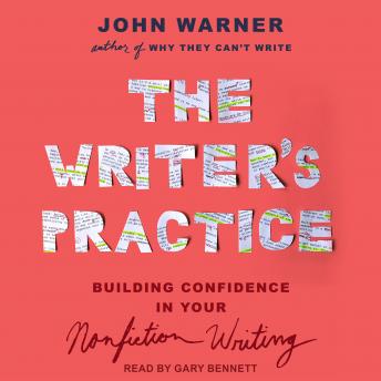 The Writer's Practice: Building Confidence in Your Nonfiction Writing