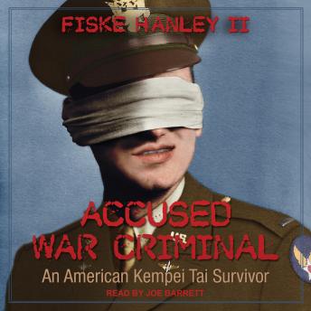 Download Accused War Criminal: An American Kempei Tai Survivor by Fiske Hanley Ii
