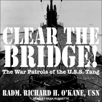 Clear the Bridge!: The War Patrols of the U.S.S Tang