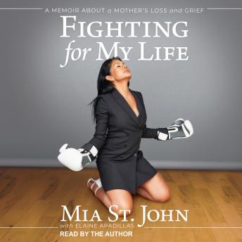Download Fighting For My Life: A Memoir About a Mother's Loss and Grief by Mia St. John, Elaine Aradillas