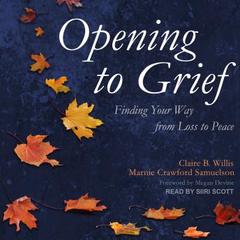 Opening to Grief: Finding Your Way from Loss to Peace