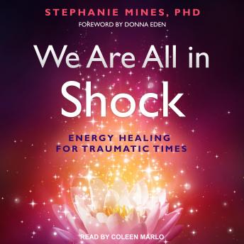We Are All in Shock: Energy Healing for Traumatic Times