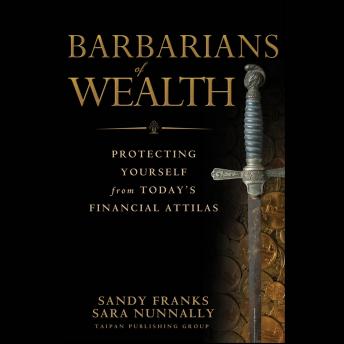 Barbarians of Wealth: Protecting Yourself from Today's Financial Attilas sample.