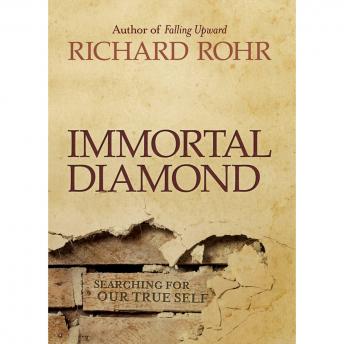 Immortal Diamond: The Search for Our True Self, Audio book by Richard Rohr
