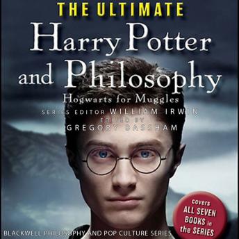 Ultimate Harry Potter and Philosophy: Hogwarts for Muggles, Audio book by Gregory Bassham, William Irwin