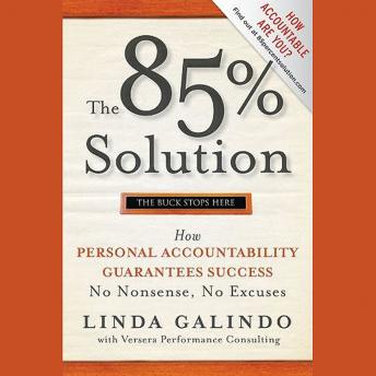 Download 85% Solution: How Personal Accountability Guarantees Success -- No Nonsense, No Excuses by Linda Galindo, Versera Performance Consulting