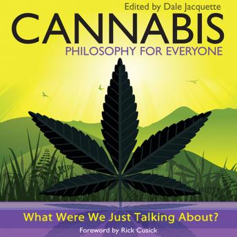 Cannabis - Philosophy for Everyone: What Were We Just Talking About?, Dale Jacquette, Rick Cusick, Fritz Allhoff